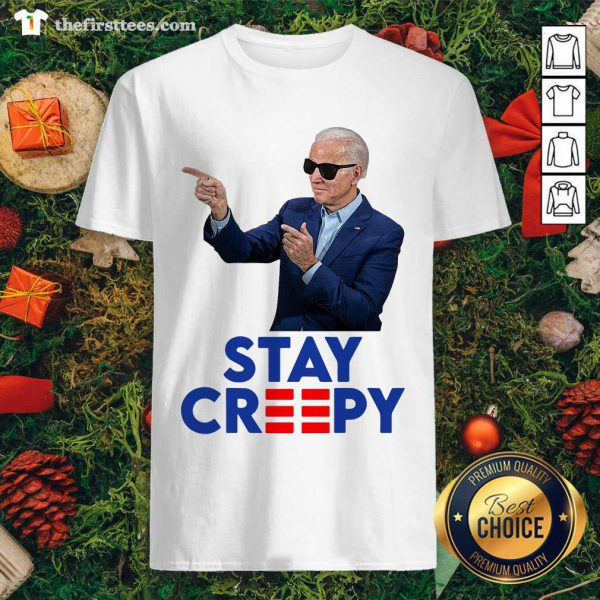 Cool Joe Biden Stay Creepy Shirt