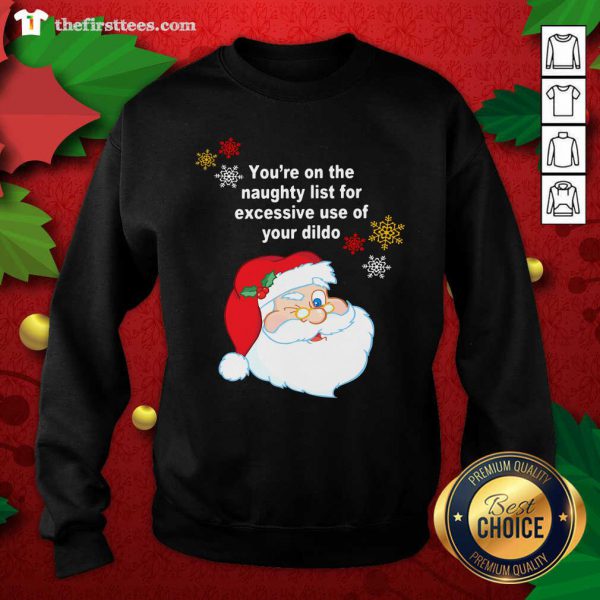 Cool Santa Claus Youre On The Naughty List For Excessive Use Of Your Dildo Christmas Shirt - Image 2