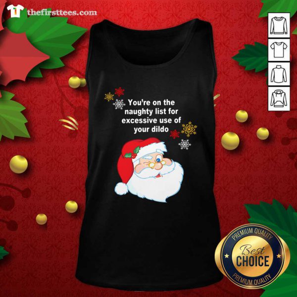 Cool Santa Claus Youre On The Naughty List For Excessive Use Of Your Dildo Christmas Shirt - Image 4