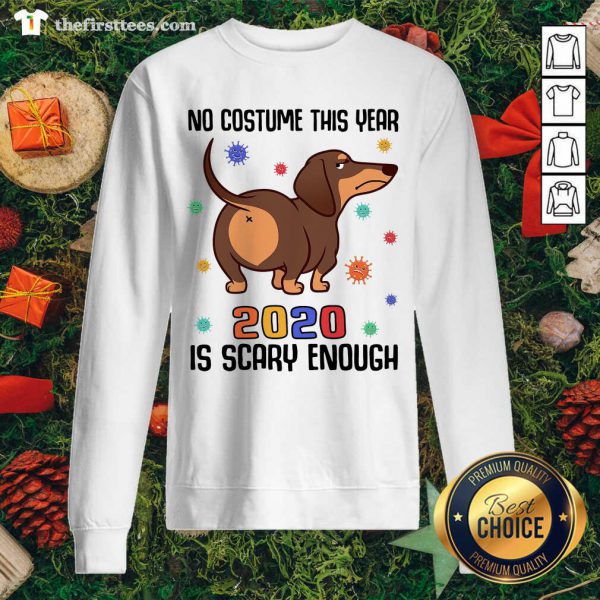 Cute Dachshund No Costume This Year 2020 Is Scary Enough Coronavirus Shirt - Image 2