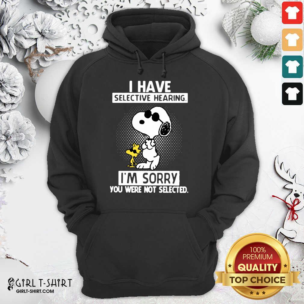 Cute Snoopy And Woodstock I Have Selective Hearing Im Sorry You Were Not Selected Shirt - Image 5