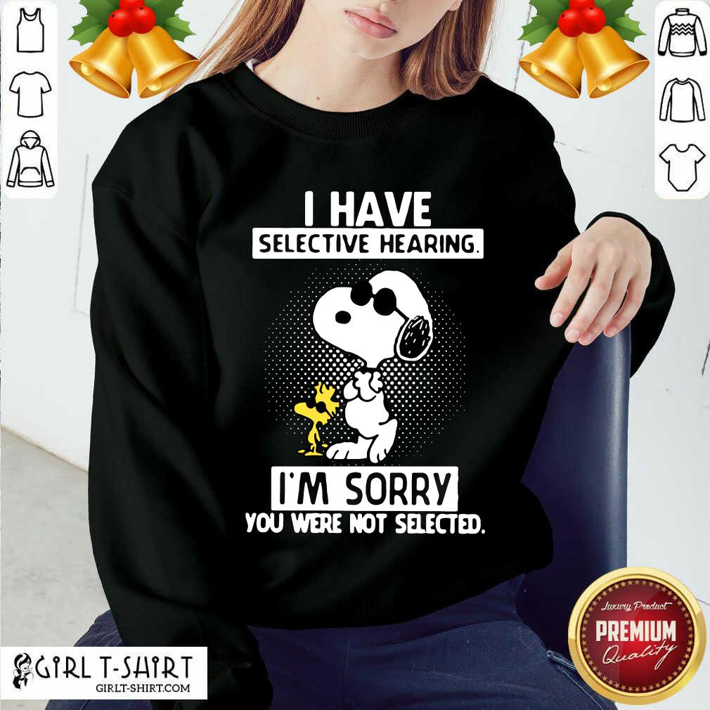 Cute Snoopy And Woodstock I Have Selective Hearing Im Sorry You Were Not Selected Shirt - Image 4