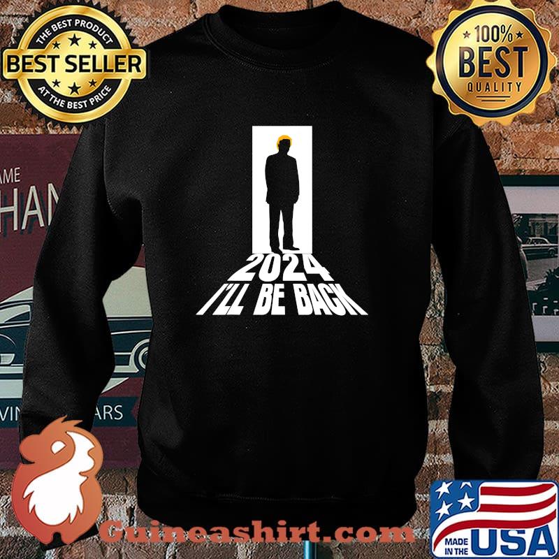 Donald Trump 2024 I’ll Be Back Return Usa Election President Shirt Sweater