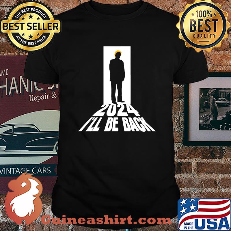 Donald Trump 2024 I’ll Be Back Return Usa Election President Shirt