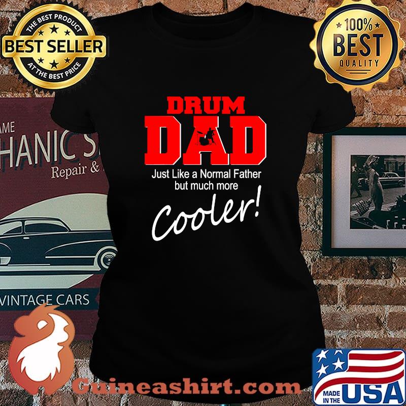 Drum Dad Just Like A Normal Father But Much More Cooler Drum Player Matching Family Dad Shirt Laides tee