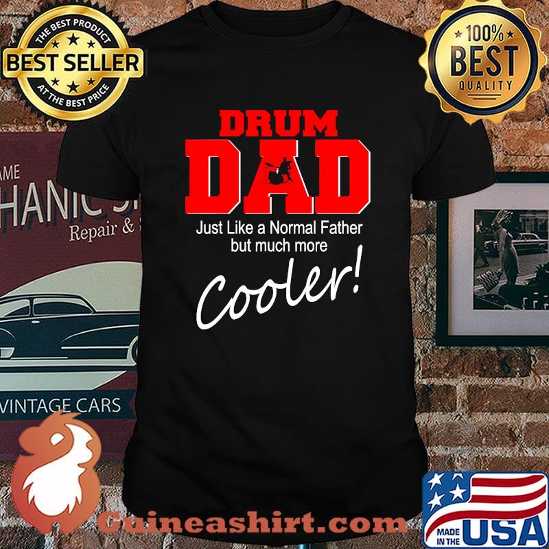 Drum Dad Just Like A Normal Father But Much More Cooler Drum Player Matching Family Dad Shirt