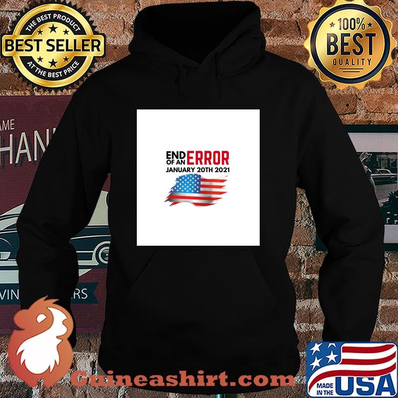 End Of An Error January 20TH 2021 American Flag Shirt Hoodie