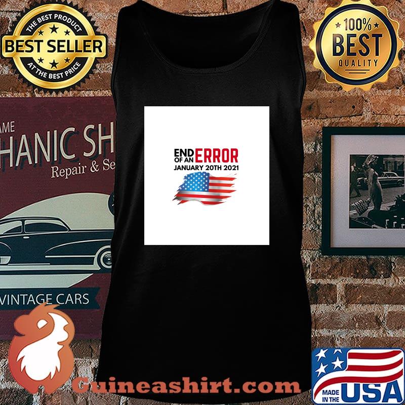 End Of An Error January 20TH 2021 American Flag Shirt Tank top