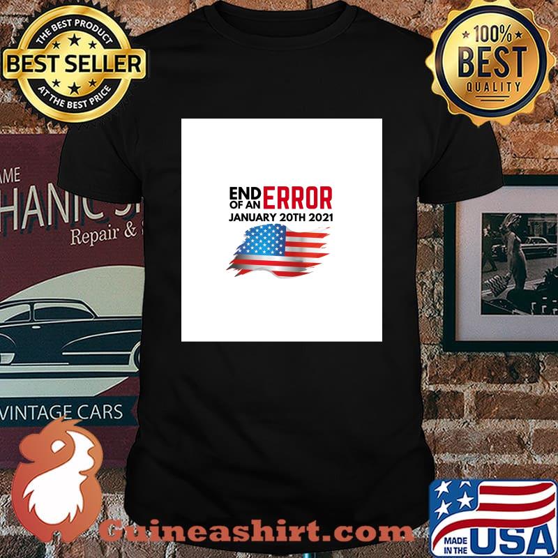 End Of An Error January 20TH 2021 American Flag Shirt