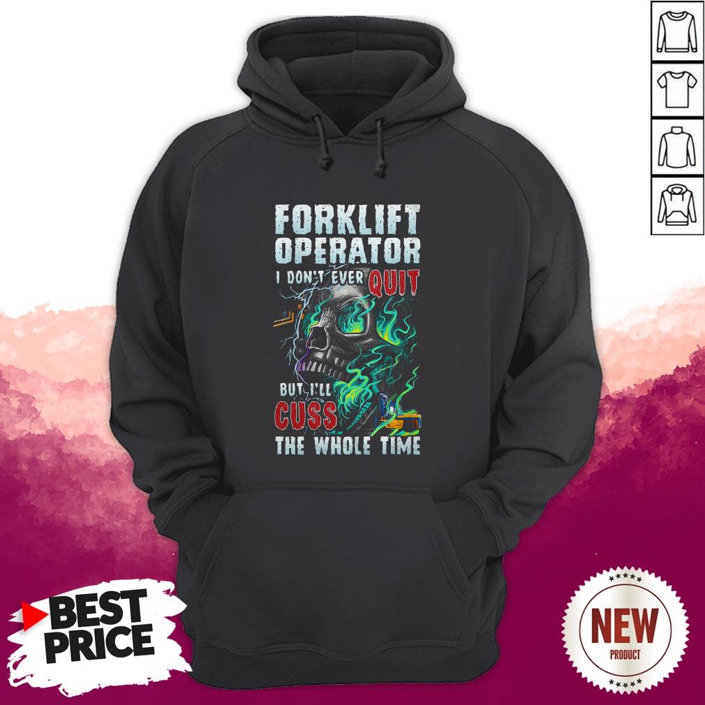 Forklift Operator I Dont Ever Quit But Ill Cuss The Whole Time Skull Shirt - Image 2