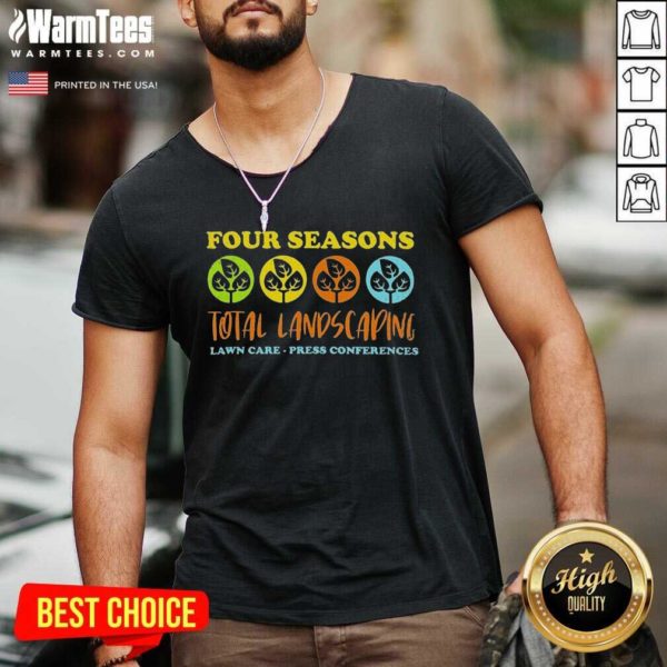 Funny Four Seasons Total Landscaping Lawn Care Press Conferences Shirt - Image 5