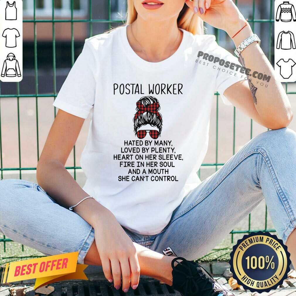 Funny Postal Worker Hated By Many Loved By Plenty Heart On Her Sleeve Fire In Her Soul And A Mouth She Cant Control Shirt - Image 5