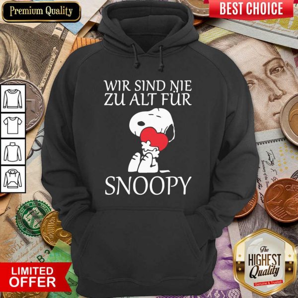 Funny Wir Sind Nie Zu Alt Fur Snoopy Shirt - Image 5