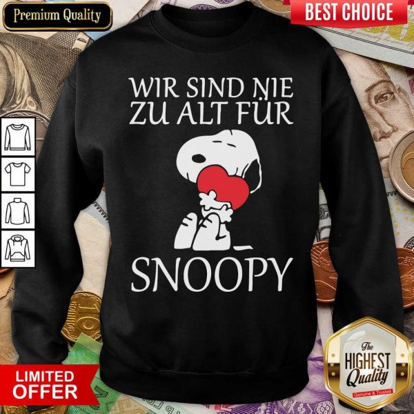 Funny Wir Sind Nie Zu Alt Fur Snoopy Shirt - Image 4