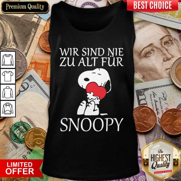 Funny Wir Sind Nie Zu Alt Fur Snoopy Shirt - Image 2