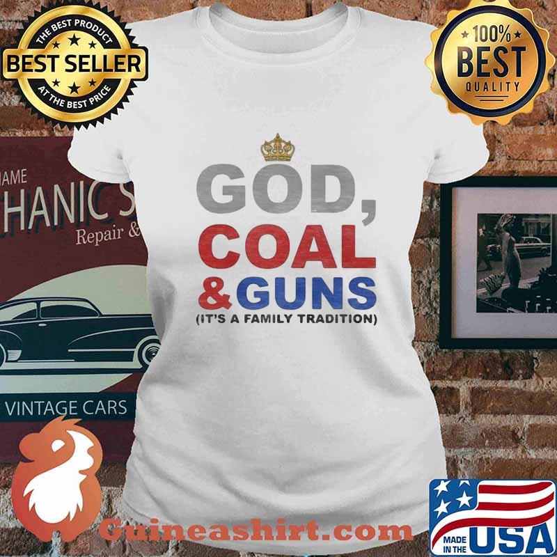 God, Coal & Guns it's a family tradition s Ladies tee