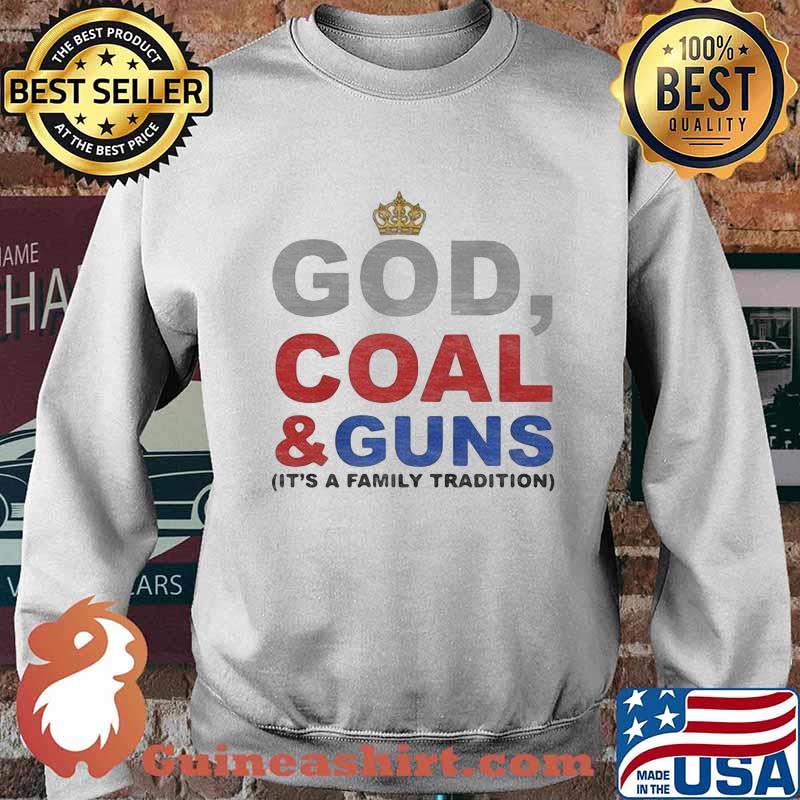 God, Coal & Guns it's a family tradition s Sweater