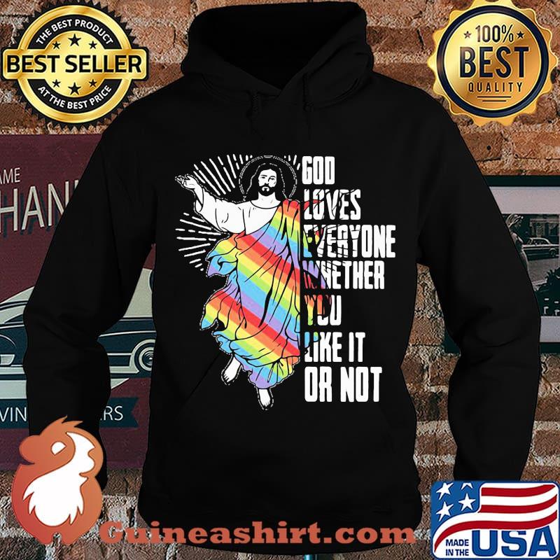 God Loves Everyone Whether You Like It Or Not Jesus Lgbt Shirt Hoodie