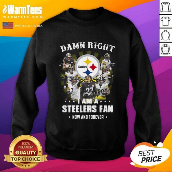 Good Damn Right I Am A Steelers Fan Now And Forever Signatures Shirt - Image 3
