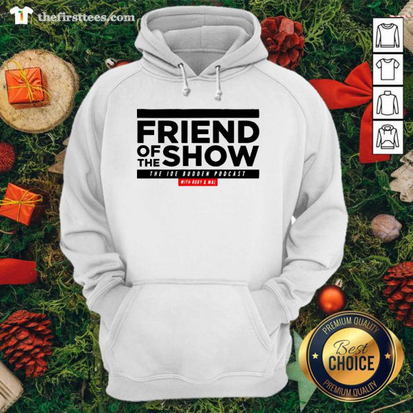 Good Friend Of The Show The Joe Budden Podcast With Rory And Mal Shirt - Image 5