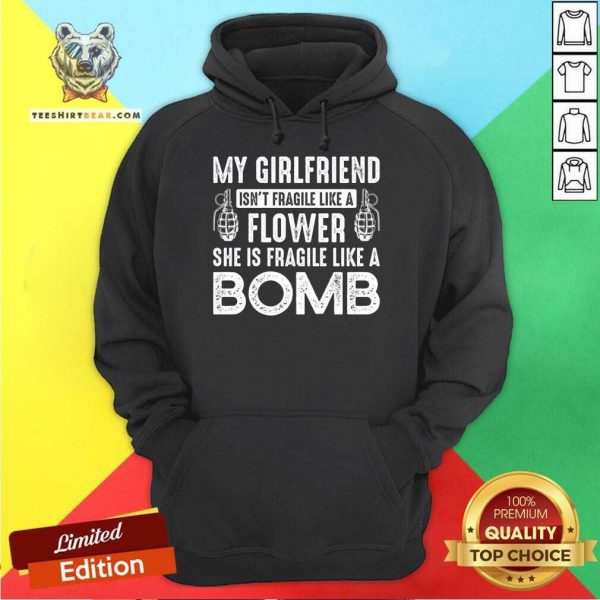 Good My Girlfriend Isnt Fragile Like A Flower Shirt - Image 5