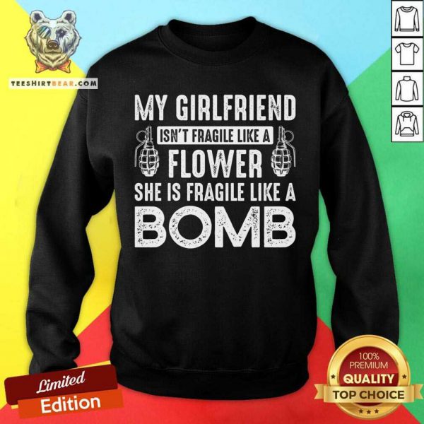 Good My Girlfriend Isnt Fragile Like A Flower Shirt - Image 4
