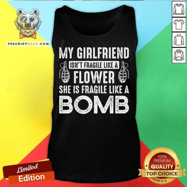Good My Girlfriend Isnt Fragile Like A Flower Shirt - Image 3