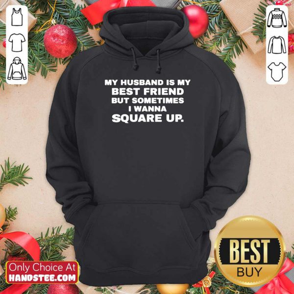 Good My Husband Is My Best Friend But Sometimes I Wanna Square Up Shirt - Image 5