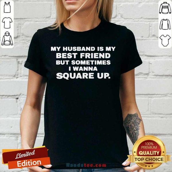 Good My Husband Is My Best Friend But Sometimes I Wanna Square Up Shirt - Image 2
