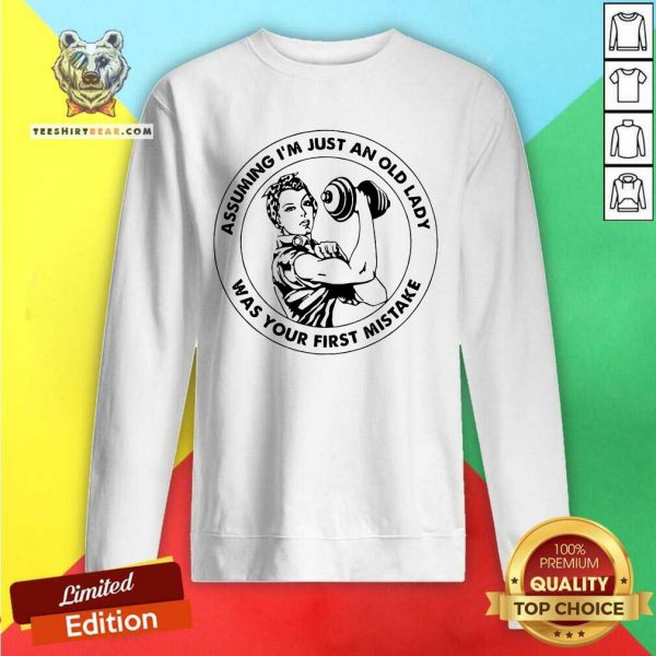 Good Strong Women Assuming Im Just An Old Lady Was Your First Mistake Gym Shirt - Image 4