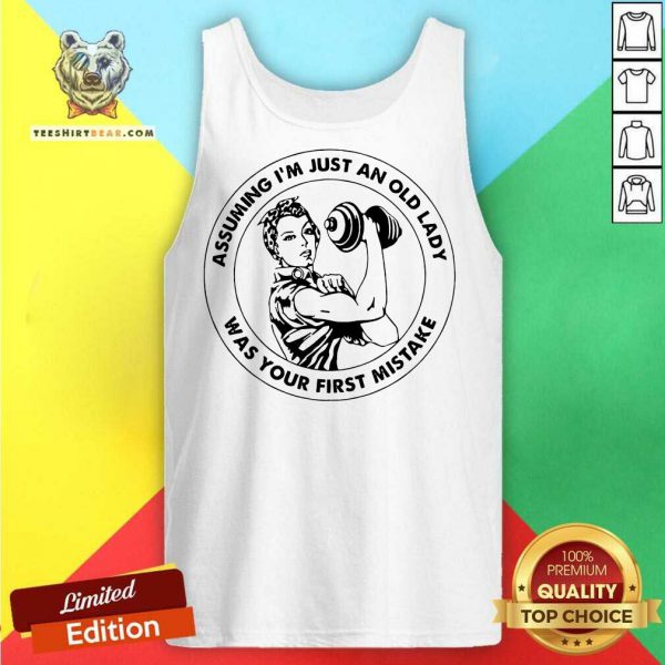 Good Strong Women Assuming Im Just An Old Lady Was Your First Mistake Gym Shirt - Image 3