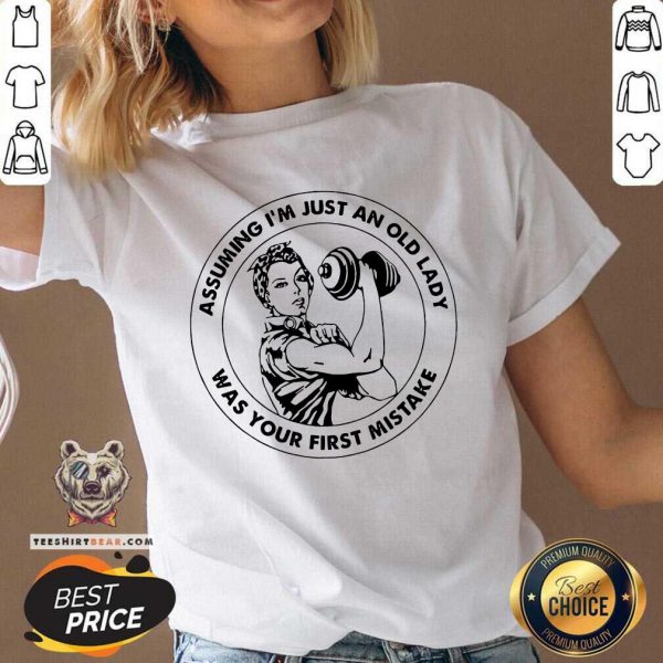 Good Strong Women Assuming Im Just An Old Lady Was Your First Mistake Gym Shirt - Image 2