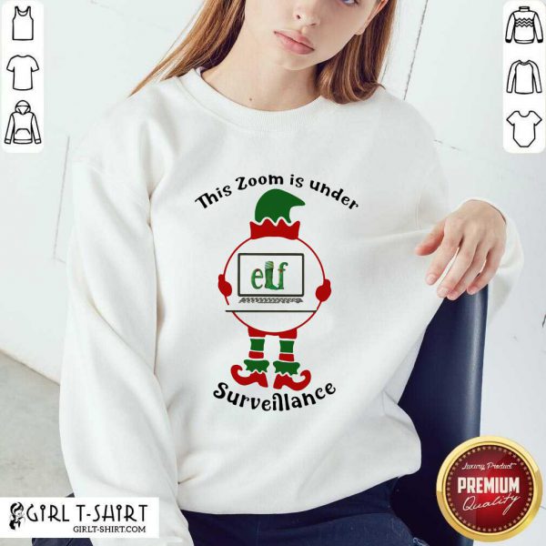 Great This Zoom Is Under Elf Surveillance Christmas Shirt - Image 5