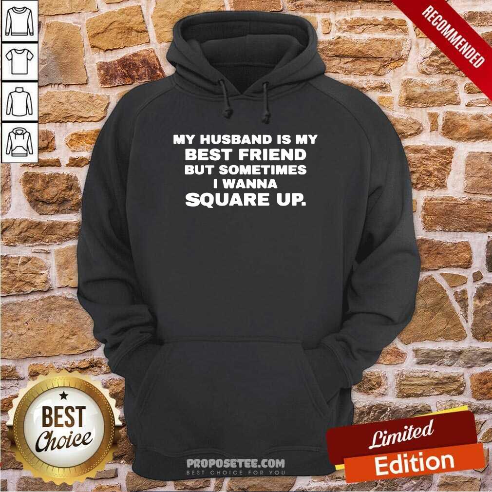 Happy My Husband Is My Best Friend But Sometimes I Wanna Square Up Shirt - Image 2