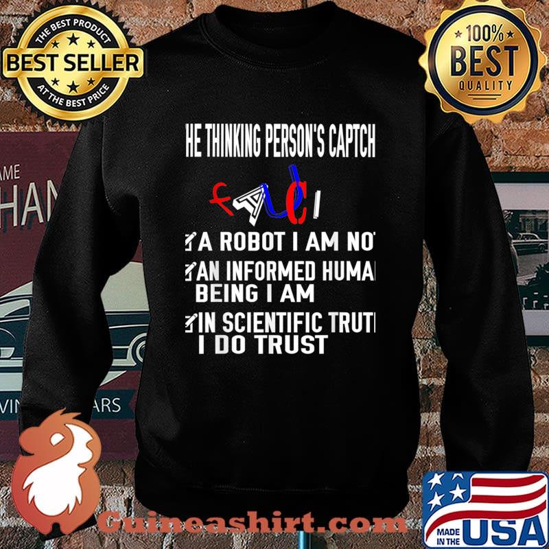 He Thinking Person’s Caption A Robot I Am Not An Informed Huma Being I Am In Trust Science Fauci 2020 Shirt Sweater