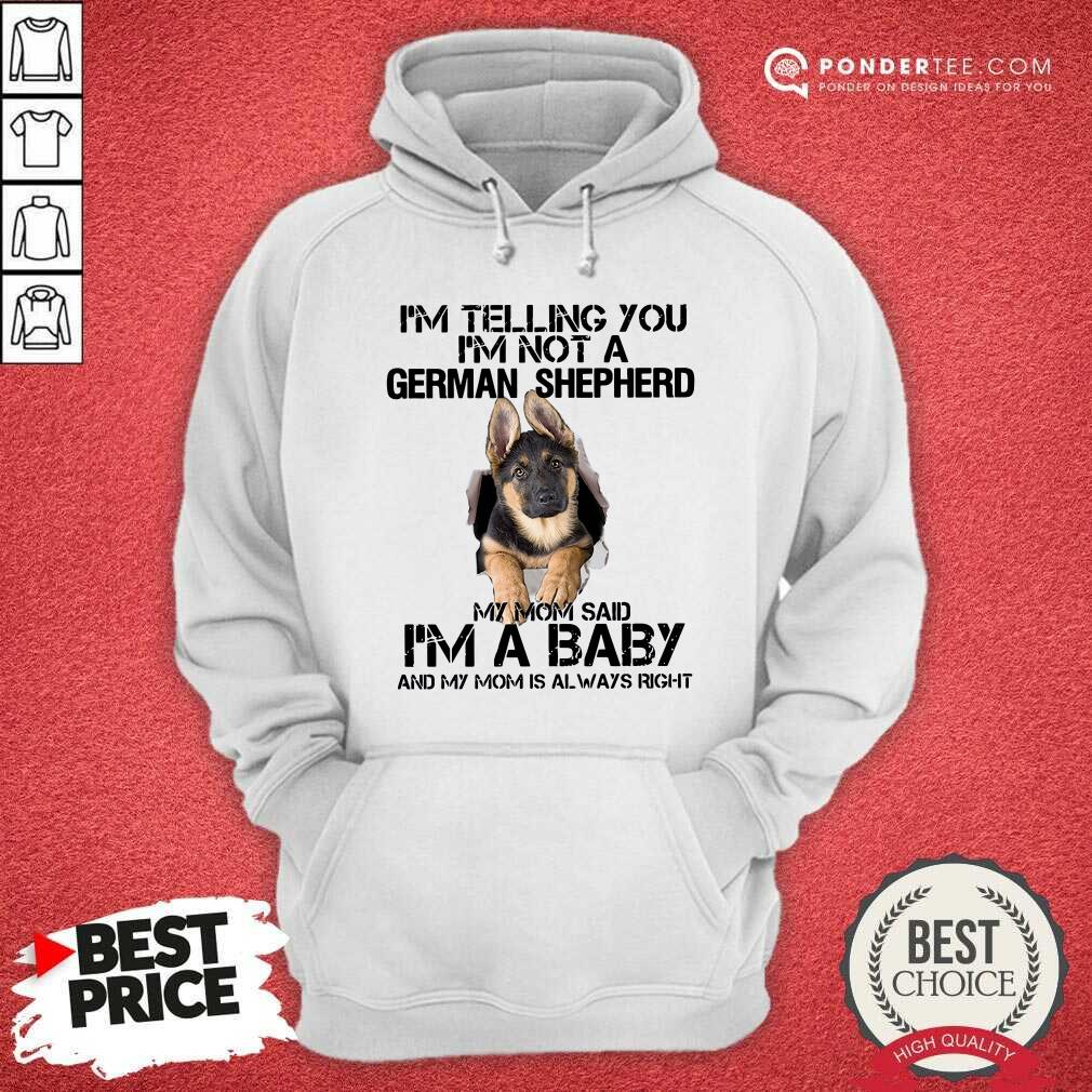 Hot Im Telling You Im Not A German Shepherd My Mom Said Im A Baby Shirt - Image 3