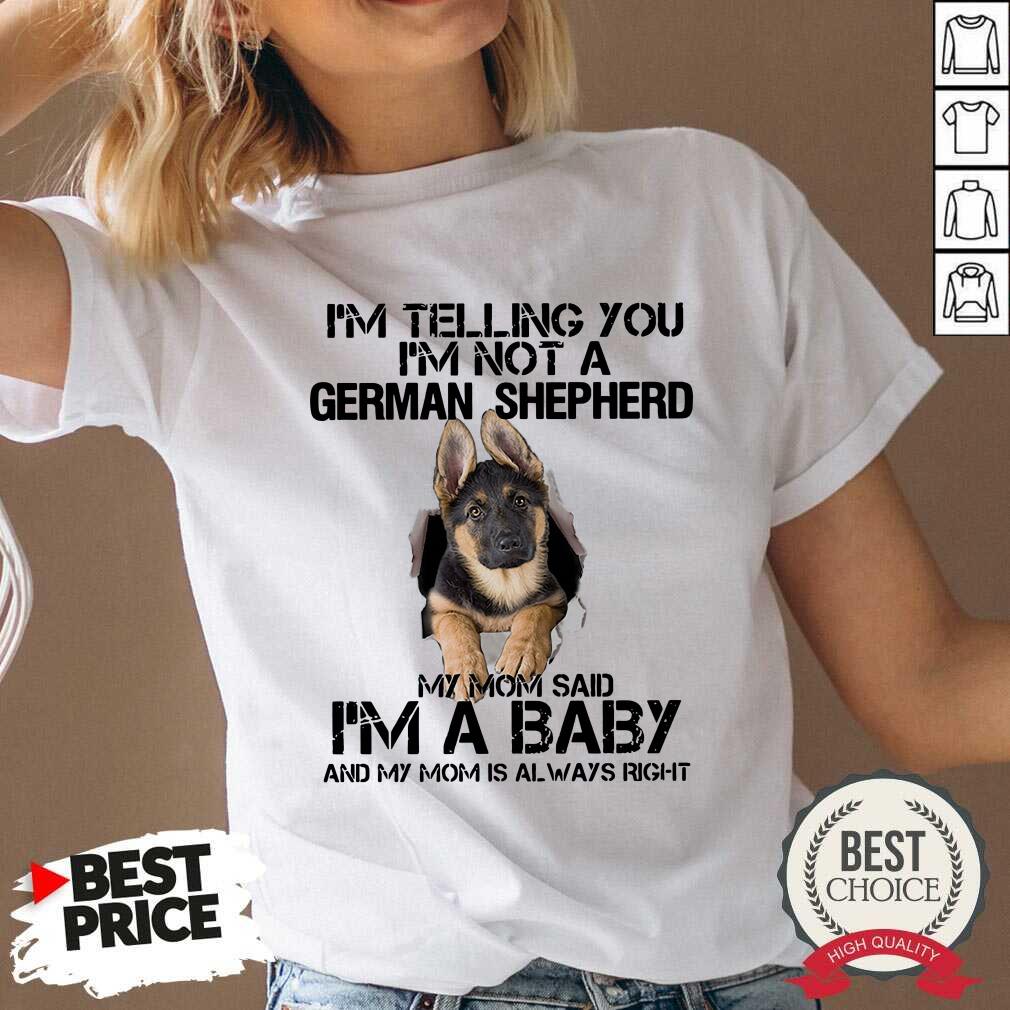 Hot Im Telling You Im Not A German Shepherd My Mom Said Im A Baby Shirt - Image 4