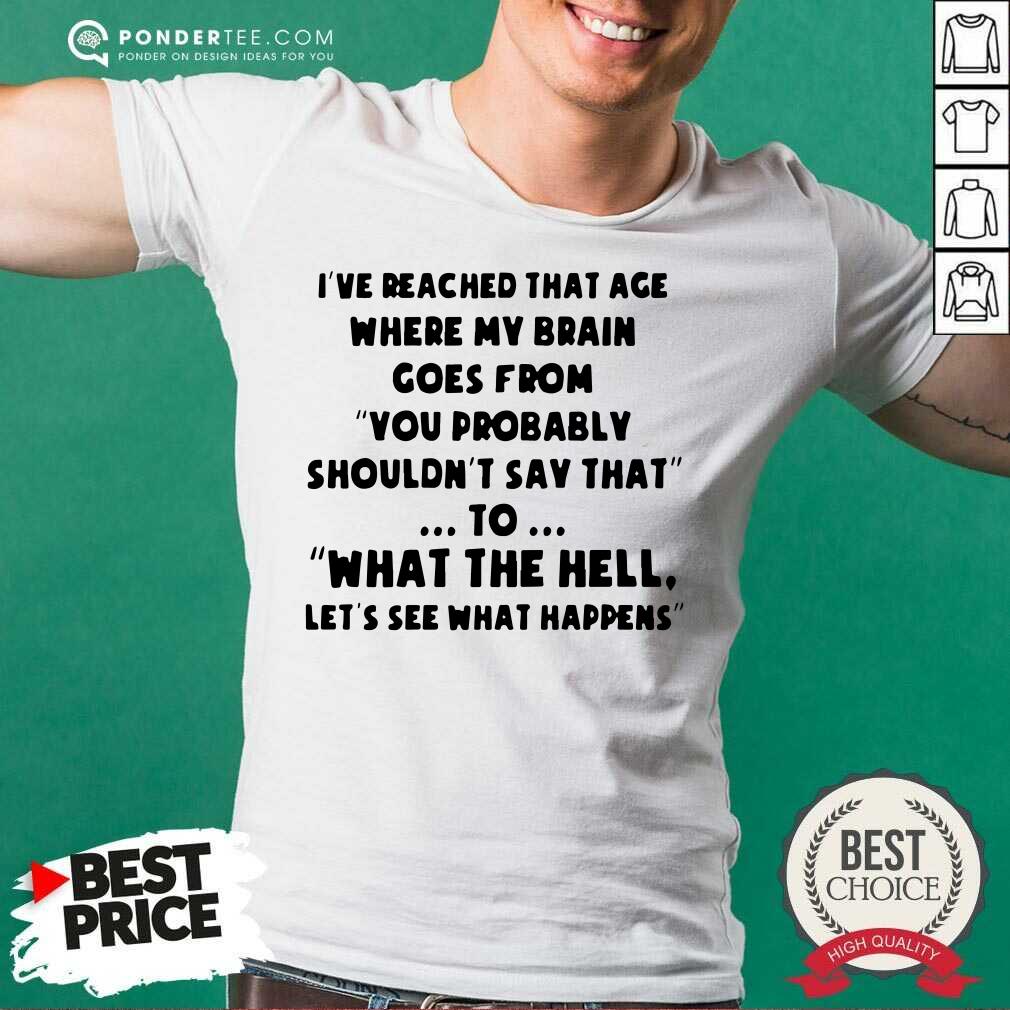 Hot Ive Reached That Age Where My Brain Goes From Unisex Shirt