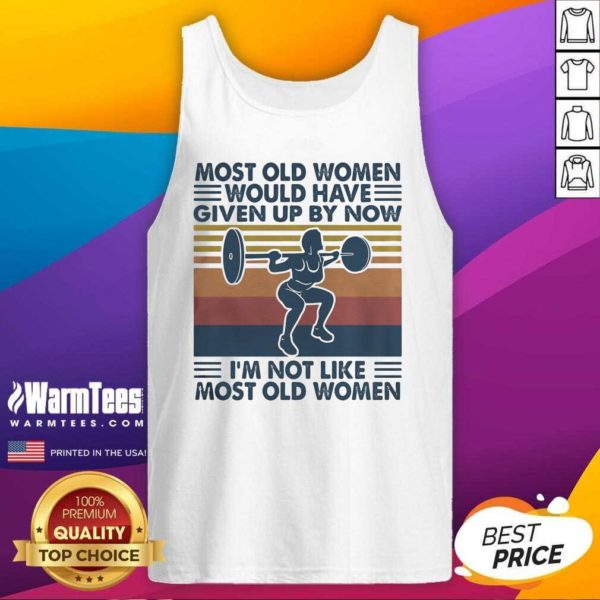 Hot Most Old Women Would Have Given Up By Now Im Not Like Most Old Women Vintage Shirt - Image 4