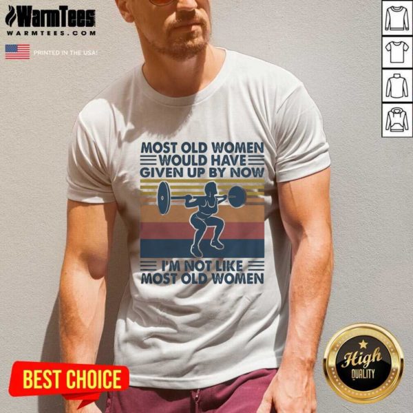 Hot Most Old Women Would Have Given Up By Now Im Not Like Most Old Women Vintage Shirt - Image 5