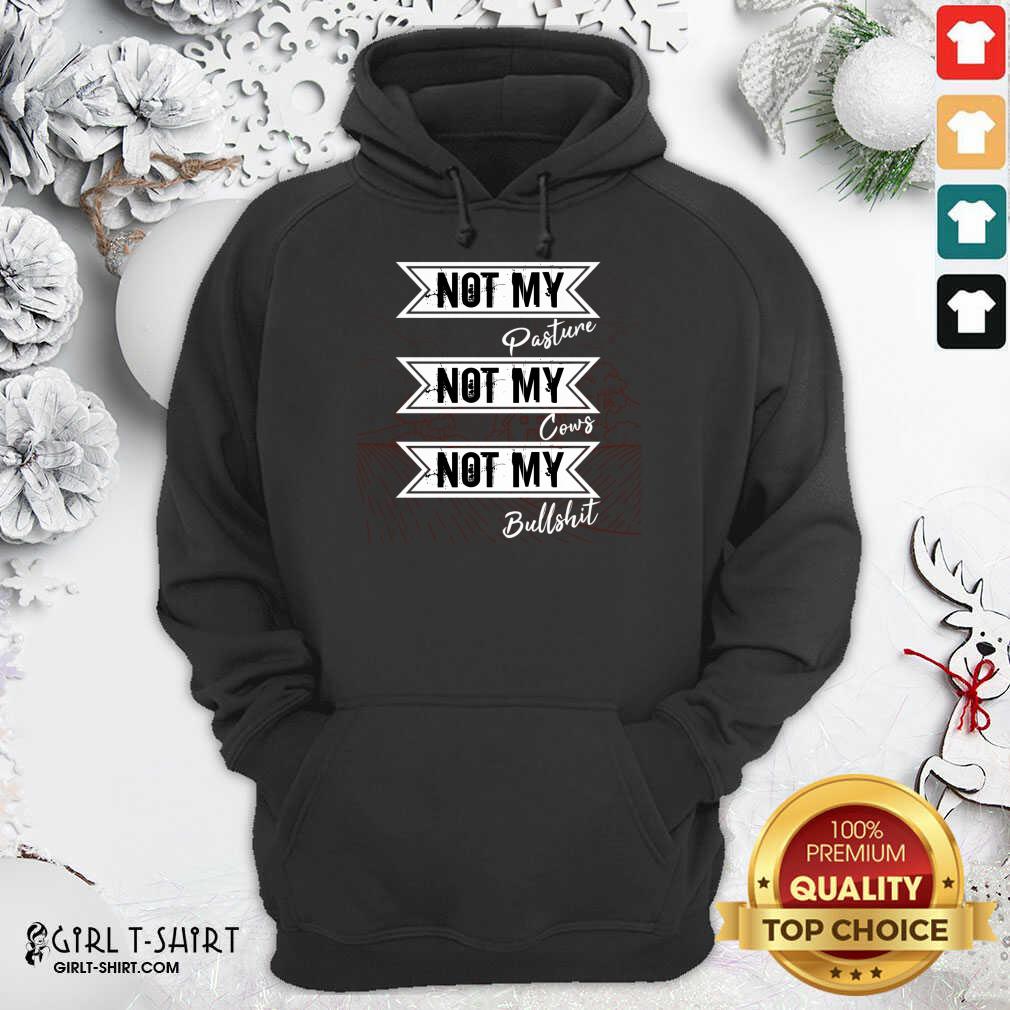 Hot Not My Pasture Not My Cows Not My Bullsht Funny Farmer Gift Idea Wisdom Quote Shirt - Image 5