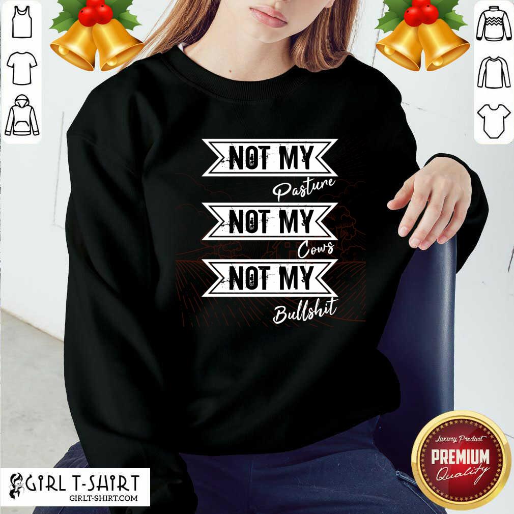 Hot Not My Pasture Not My Cows Not My Bullsht Funny Farmer Gift Idea Wisdom Quote Shirt - Image 2