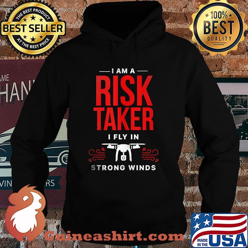 I Am A Risk Taker I Fly In Strong Wind Drone Shirt Hoodie