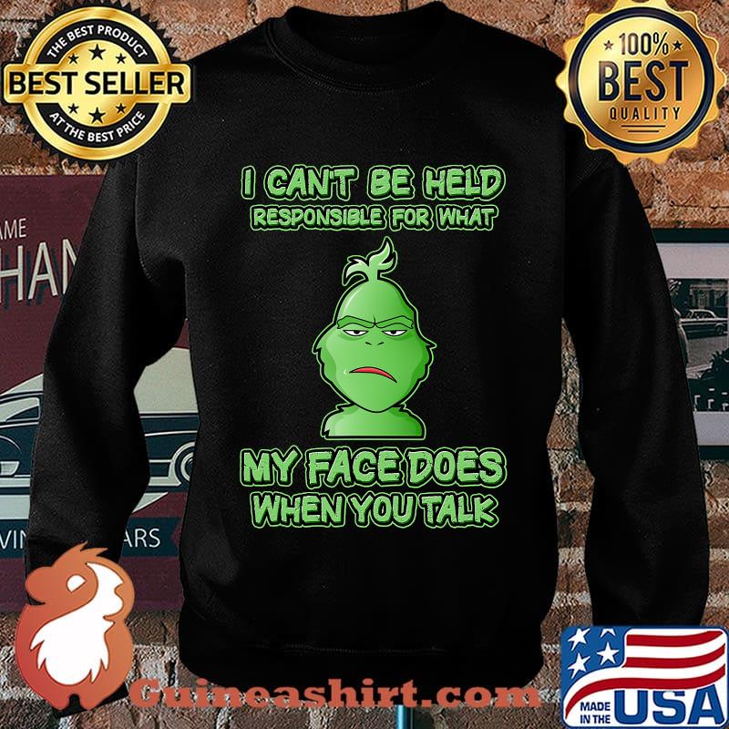 I Can't Be Held Responsible What My Face Does When You Talk Grinch Xmas Shirt Sweater