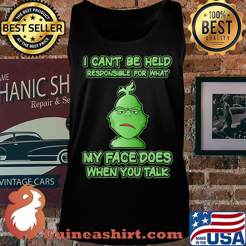 I Can't Be Held Responsible What My Face Does When You Talk Grinch Xmas Shirt Tank top