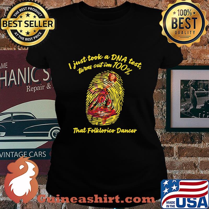 I Just Took A Dna Test Tunrn Out Im 100% That Folklorico Mexican Girl Dancing Shirt Laides tee