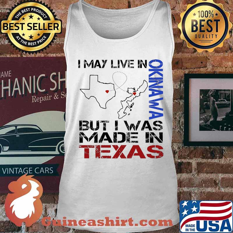 I may live in Okinawa but I was made in Texas s Tank top