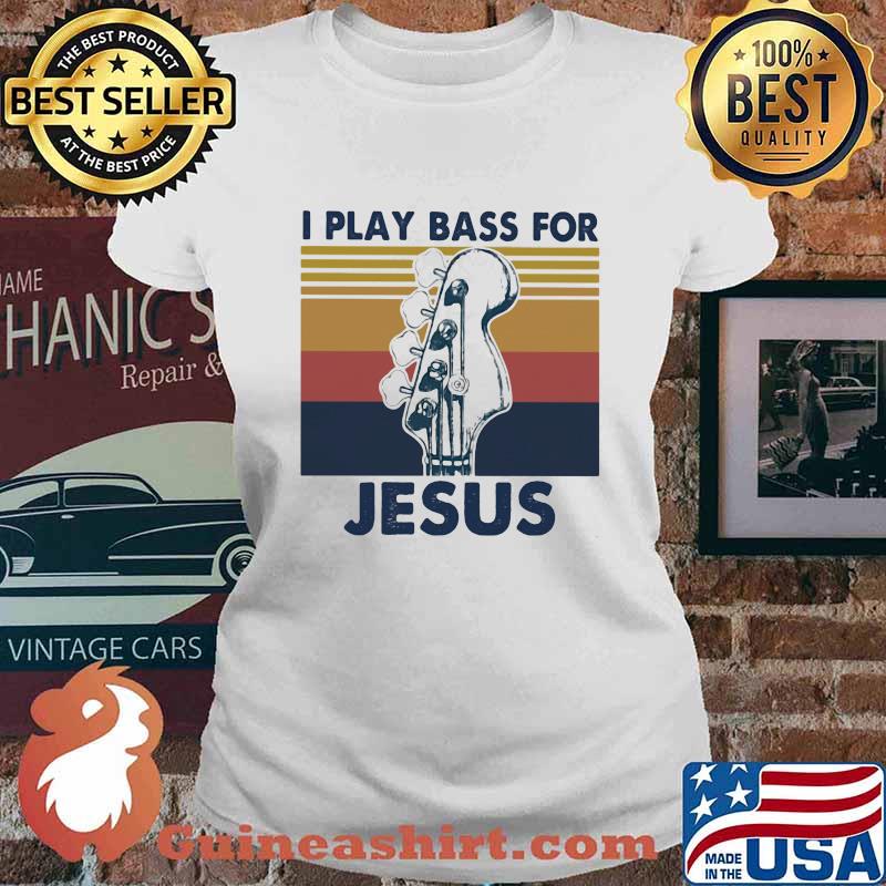 I Play Bass For Jesus Guitar Vintage Shirt Ladies tee