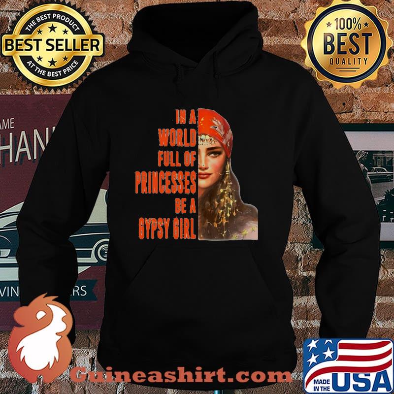 In A World Full Of Princesses Be A Gypsy Girl Shirt Hoodie