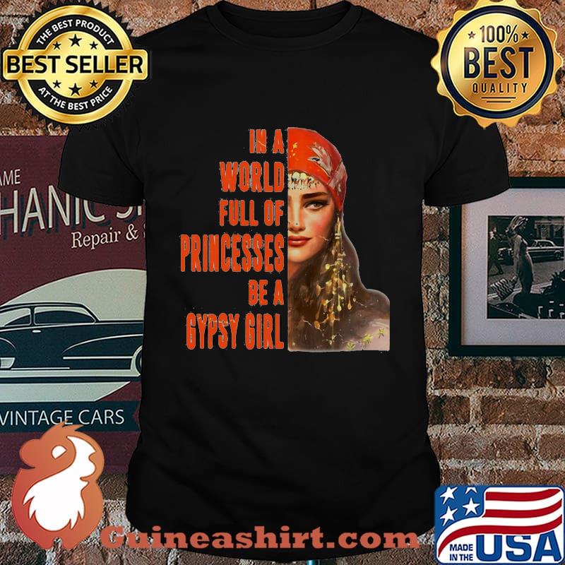In A World Full Of Princesses Be A Gypsy Girl Shirt